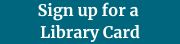 Sign Up for a Library Card